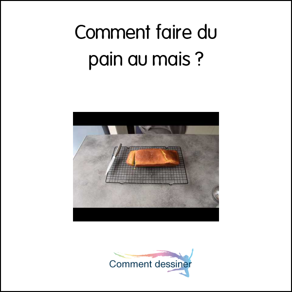 Comment faire du pain au mais